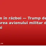 Suntem în război — Trump despre doborârea avionului militar deasupra Iranului