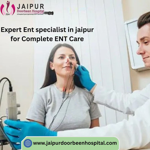 Expert Ent specialist in jaipur for Complete ENT Care.jpg
