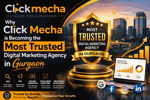 Why Click Mecha is Becoming the Most Trusted Digital Marketing Agency in Gurgaon.jpg