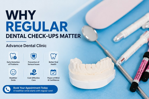 Why Regular Dental Check-Ups Matter - Advance Dental Clinic.jpg