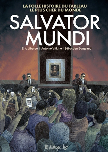 Salvator Mundi : La folle histoire du tableau le plus cher du monde