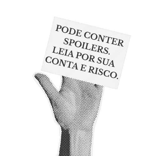 PODE CONTER SPOILERS. LEIA POR SUA CONTA E RISCO.png
