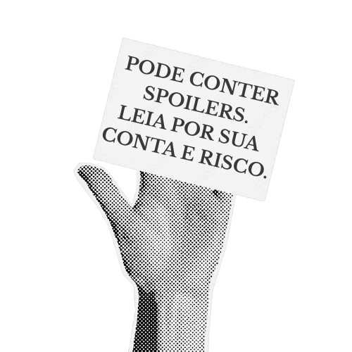 PODE CONTER SPOILERS. LEIA POR SUA CONTA E RISCO.png
