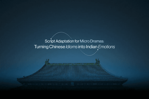 Script Adaptation for Micro Dramas: Turning Chinese Idioms into Indian Emotions.png