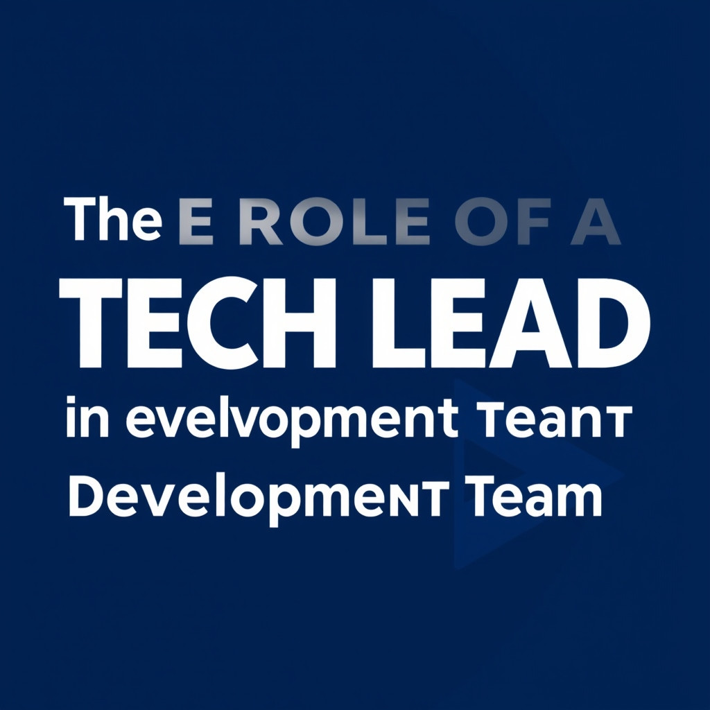 The Tech Lead: Steering Innovation and Excellence in Your Development Team