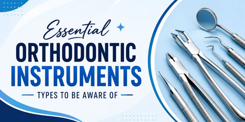 Essential Orthodontic Instruments Types to Be Aware Of.jpg