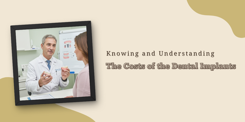 Knowing and Understanding the Costs of the Dental Implants Copy.png