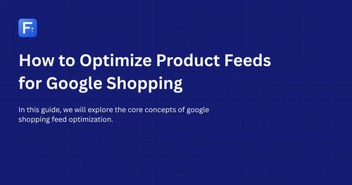 How to Optimize Product Feeds for Google Shopping.jpg