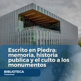 Escrito en Piedra memoria, historia publica y el culto a los monumentos