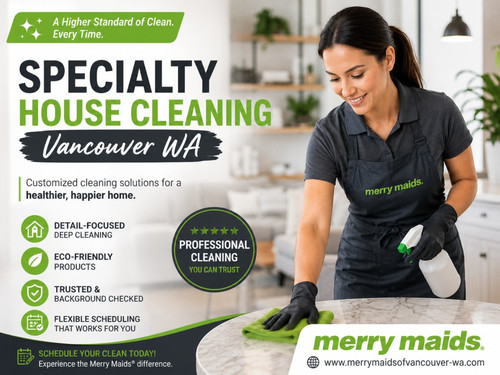 How Specialty House Cleaning Vancouver WA Keeps Every Room Looking Its Best.jpg