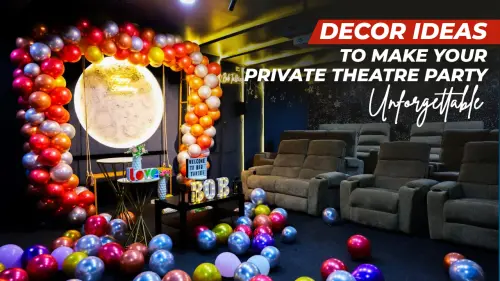 Decor Ideas to Make Your Private Theatre Party Unforgettable.webp