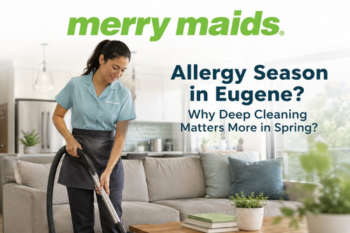 Why Deep Cleaning Is Essential During Allergy Season in Eugene.jpg