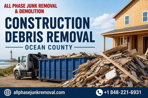 Construction Debris Removal Ocean County – Fast & Reliable Cleanup by All Phase Junk Removal.jpg