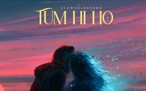 Tum Hi ho Slowed Reverb English 2023 20230908205000 500x500.jpg
