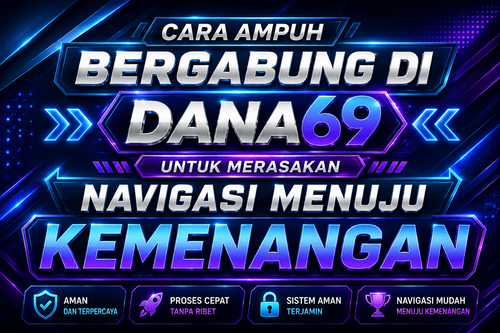 Cara Ampuh Bergabung Di DANA69 Untuk Merasakan Navigasi Menuju Kemenangan.png