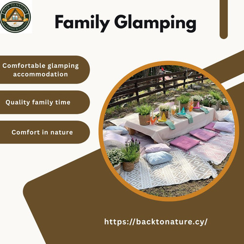 The Comfort and Nature Experience of Family Glamping.jpg