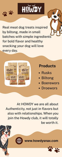 Treat your furry companion to flavorful Biltong snacks from HowdySnax. Made for dogs who enjoy rich taste and chewy texture, our Biltong dog treats are crafted with quality ingredients to support rewarding snack time. Ideal for training, daily treats, or special moments, these protein-packed bites keep dogs happy and satisfied. Shop now and give your pup delicious Biltong treats they’ll keep coming back for! Visit at: https://www.howdysnax.com/
