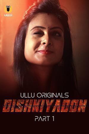Dishkiyaoon Part 1 (2024) Ullu Web Series