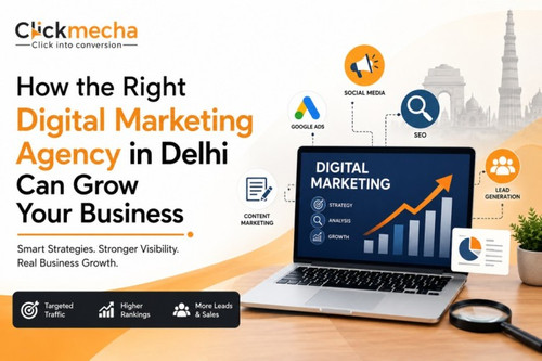 How the Right Digital Marketing Agency in Delhi Can Grow Your Business.jpg