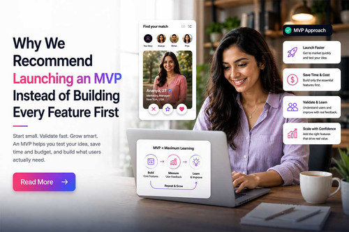 Why We Recommend Launching an MVP Instead of Building Every Feature First.jpg
