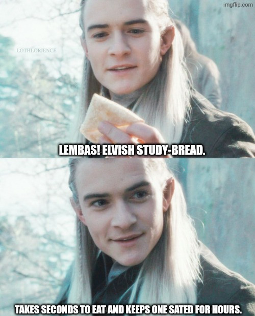 Picture of Legolas from the lord of the rings movie saying "Lembas! Elvish study-bread. Takes seconds to eat and keeps one sated for hours.