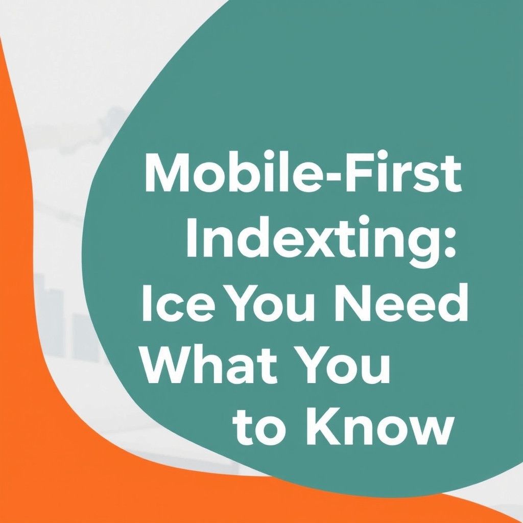 Mobile-First Indexing: What You Need to Know for Digital Success