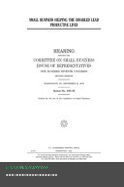 Обложка книги «Малый бизнес помогает инвалидам вести продуктивную жизнь» - United States House of Representatives, Committee on Small Business (house), United State Congress