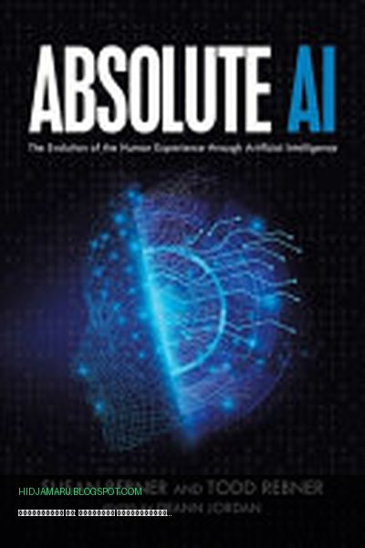 Обложка книги «Абсолютный ИИ: Эволюция человеческого опыта через искусственный интеллект» - Susan Rebner, Todd Rebner, Deann Jordan