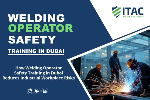 Welding Operator Safety Training in Dubai.webp