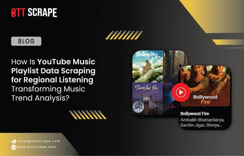 How Is YouTube Music Playlist Data Scraping for Regional Listening Transforming Music Trend Analysis.jpg