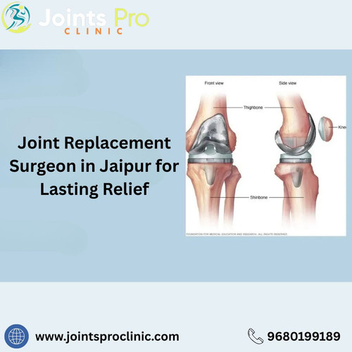 Joint Replacement Surgeon in Jaipur for Lasting Relief.jpg