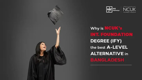 Why is NCUK’s International Foundation Year (IFY) the best A Level alternative in Bangladesh.jpg