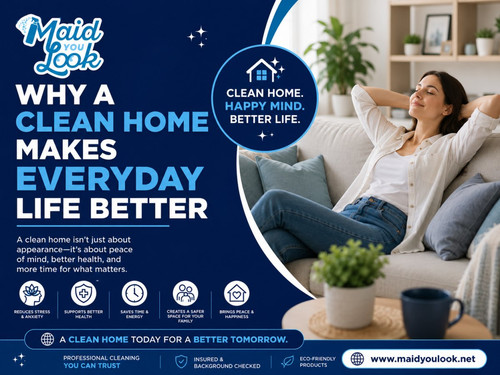 Why a Clean Home Makes Everyday Life Better - Maid You Look.jpg