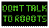 donttalktorobots.gif