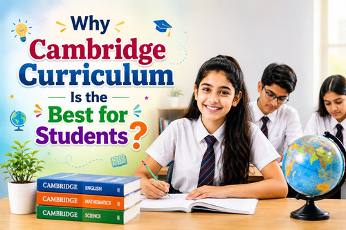 Why Cambridge Curriculum Is the Best for Students ?.jpg