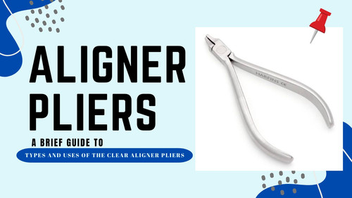 A Brief Guide to Types and Uses of the Clear Aligner Pliers.jpg