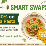 NATURALLY YOURS (Smart Swaps Save 10% on Guilt Free Quinoa Pasta)