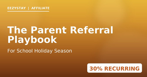 eezystay affiliate school holiday parent referral playbook.jpg
