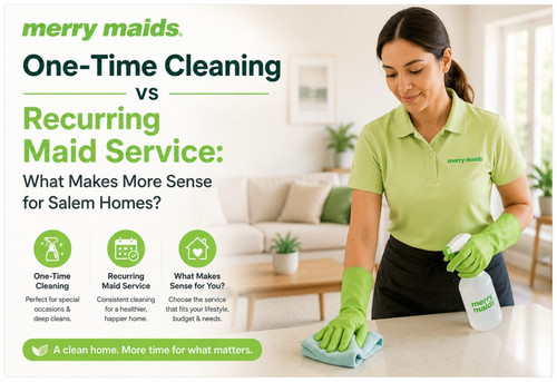 One-Time Cleaning vs Recurring Maid Service - Which Is Best for Your Salem Home.jpg