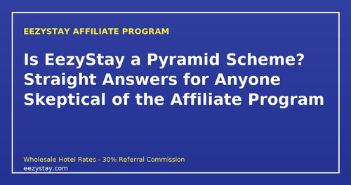 eezystay affiliate is it a pyramid scheme objection handling.jpg