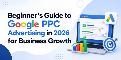 Beginner’s Guide to Google PPC Advertising in 2026 for Business Growth.jpg