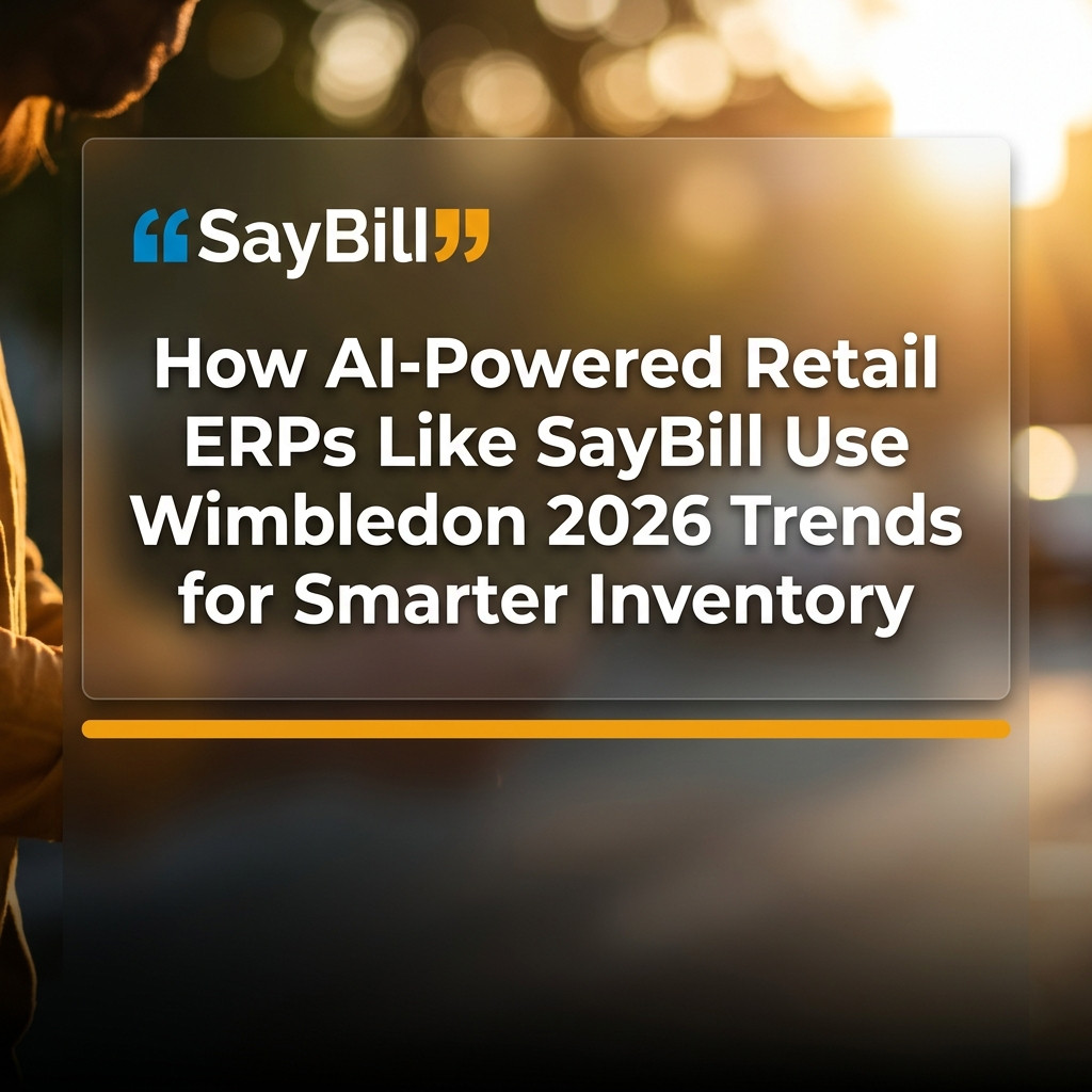 How AI-Powered Retail ERPs Like SayBill Use Wimbledon 2026 Trends for Smarter Inventory