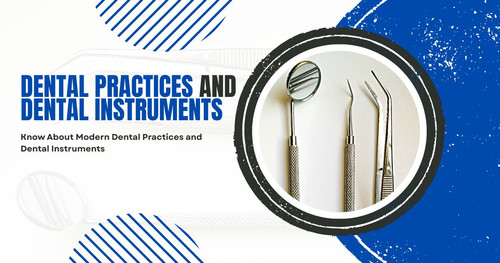 Know About Modern Dental Practices and Dental Instruments.jpg