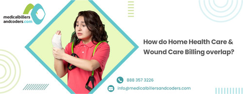 How do Home Health care and Wound Care Billing overlap.jpg