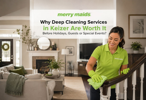 Why Deep Cleaning in Keizer Is Essential Before Holidays and Special Events.jpg