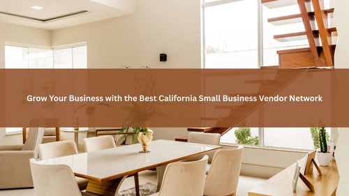 Grow Your Business with the Best California Small Business Vendor Network.jpg