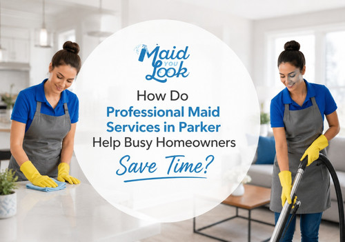 Professional Maid Services in Parker - A Smart Time-Saving Solution for Homeowners.jpg