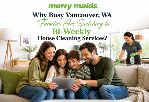 Bi-Weekly House Cleaning in Vancouver, WA -Benefits for Busy Homeowners.jpg