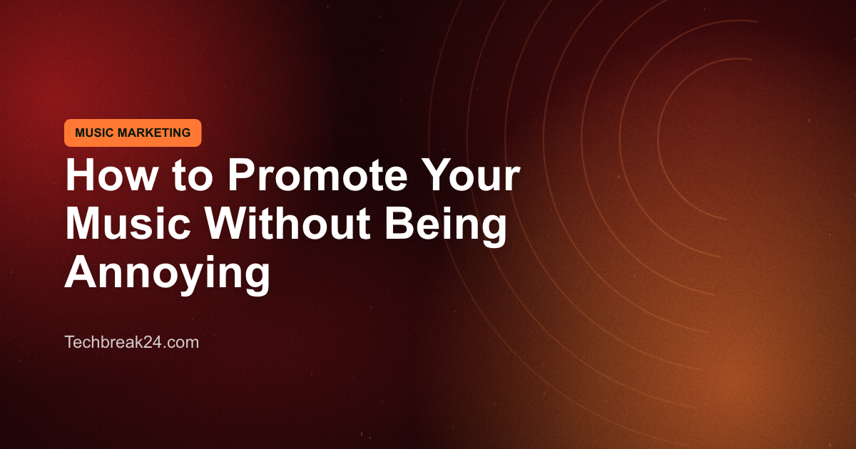 How to Promote Your Music Without Being Annoying