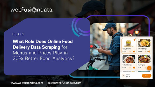 What Role Does Online Food Delivery Data Scraping for Menus and Prices Play inBetter Food Analytics .jpg